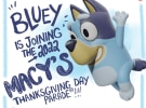 Bluey makes it to Macy's Thanksgiving Parade in New York