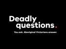 Behind Aboriginal Victoria’s Deadly Questions campaign controversy