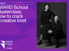 AWARD School Masterclass: How to crack a creative brief