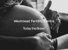 Today the Brave lands Westmead Fertility Centre account
