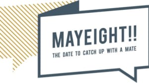 Why MAYEIGHT is the date to catch up with a mate