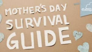 Mother's Day Survival Guide