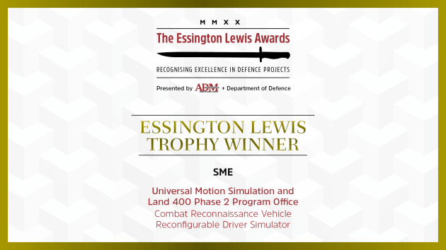 The winner of this year&rsquo;s Essington Lewis Trophy &ndash; SME is Universal Motion Simulators and the Land 400 Phase 2 Program Office for the Combat Reconnaissance Vehicle Reconfigurable Driver Simulator.