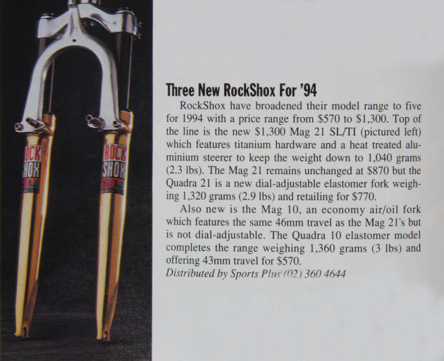 Fox was still a long way from entering the MTB scene, so RockShox was the dominant brand (with some competition from the likes of Manitou and Marzocchi). Late in 93 they introduced the Mag 21 SL Ti, and surprisingly it wasn't purple (although the shiny disco gold was hardly subtle). 
At just over 1,000g in it's lightest format, this air sprung/oil damped fork makes most modern XC forks appear portly. Of course the travel was minimal (46mm) and stiffness wasn't one of their strong-points!