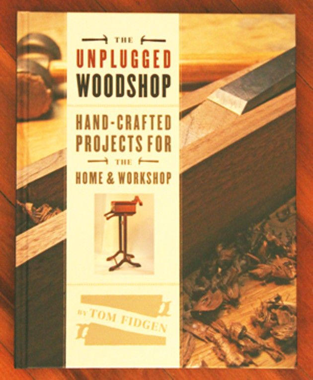 The Unplugged Woodshop: hand-Crafted Projects for Home & Workshop by Tom Figden