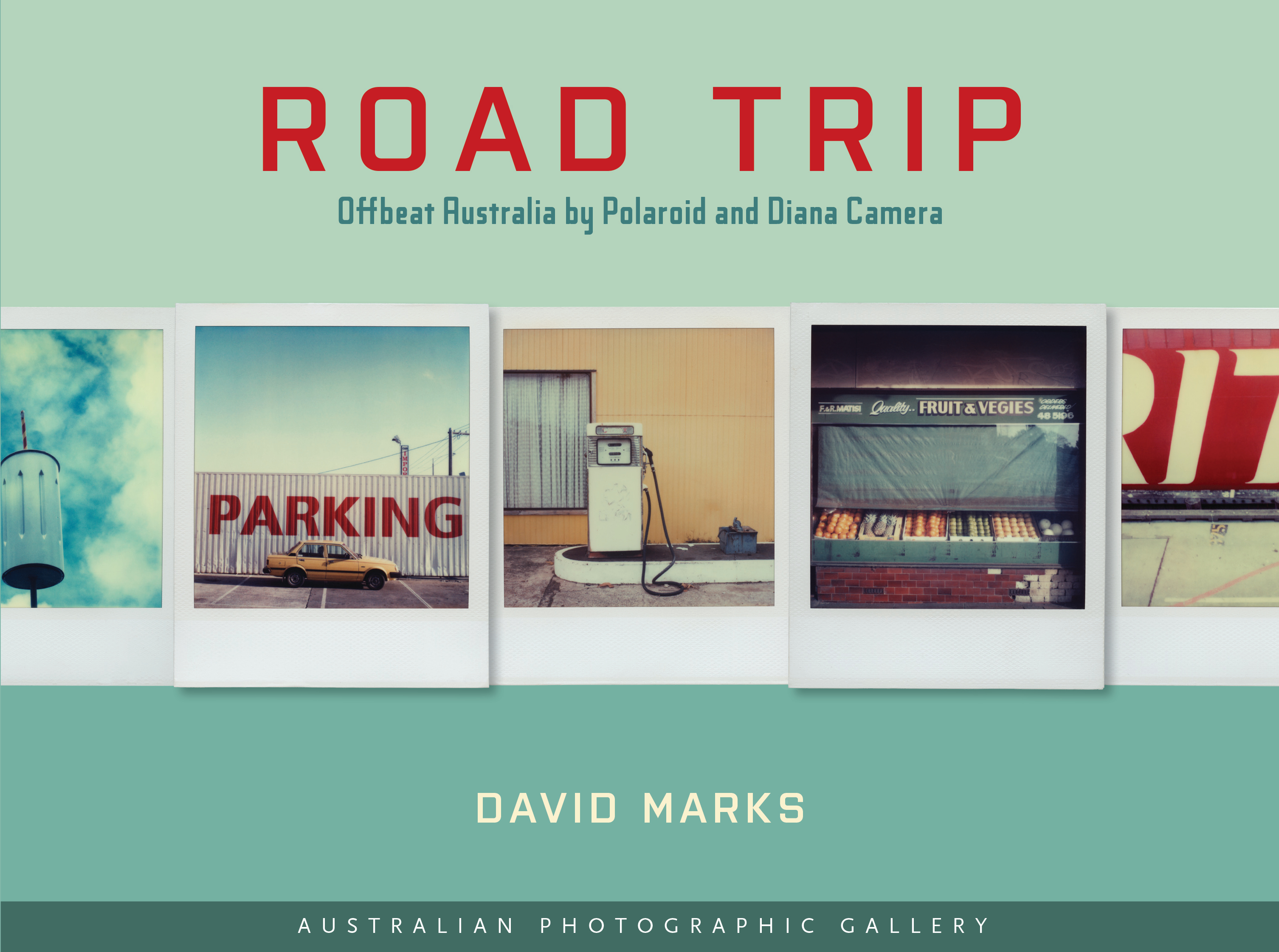 ROAD TRIP. Offbeat Australia by Polaroid and plastic camera / David Marks