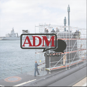 ADM Podcast 85 - The path towards Australia&rsquo;s nuclear submarine capability