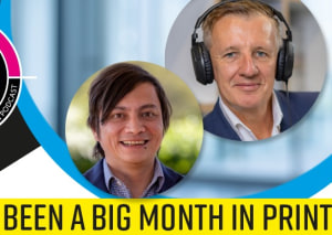 Print21 Podcast Ep60: A Big Month in Print