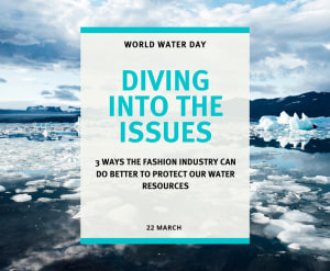 Advertorial: 3 Ways The Fashion Industry Can Do Better To Protect Our Water Resources