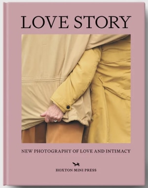 Love Story: New Photography of Love and Intimacy by Rachel Segal Hamilton